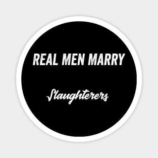 Real Men Marry Slaughterers Gift for Husband T-Shirt Magnet